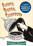 Angry, Bored, Confused: A Citizen Handbook Of American Politics