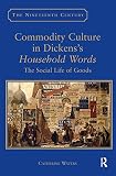 Commodity culture in Dickens's Household words : the social life of goods