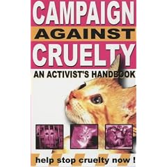 Campaign Against Cruelty: An Activist's Handbook