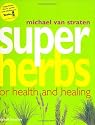 Super Herbs: Herbs for Health and Healing