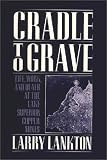 Cradle to Grave: Life, Work, and Death at the Lake Superior Copper Mines