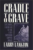 Cradle to Grave: Life, Work, and Death at the Lake Superior Copper Mines