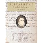 Elizabeth I: Her Life in Letters book cover