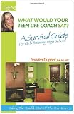 What Would Your Teen Life Coach Say?: A Survival Guide For Girls Entering High School