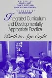 Integrated Curriculum and Developmentally Appropriate Practice: Birth to Age Eight (Suny Series, Early Childhood Education)