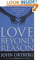 LOVE BEYOND REASON: Moving God's Love from Your Head to Your Heart