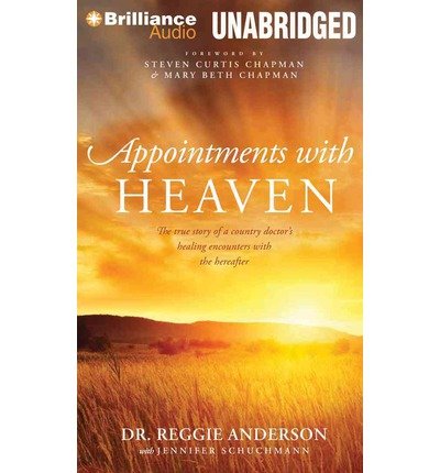 [ APPOINTMENTS WITH HEAVEN: THE TRUE STORY OF A COUNTRY DOCTOR'S HEALING ENCOUNTERS WITH THE HEREAFTER ] By Anderson, Reggie ( Author) 2013 [ Compact Disc ]