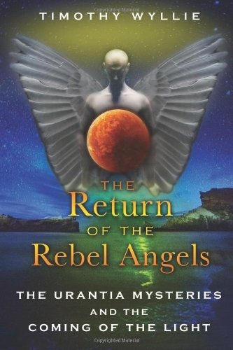 The Return of the Rebel Angels: The Urantia Mysteries and the Coming of the Light