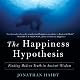 The Happiness Hypothesis: Finding Modern Truth in Ancient Wisdom