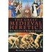 The Great Medieval Heretics: Five Centuries of Religious Dissent