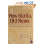 New Media, Old News: Journalism and Democracy in the Digital Age