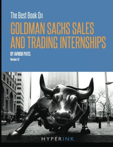 The Best Book On Goldman Sachs Sales And Trading Internships, by Avnish Patel