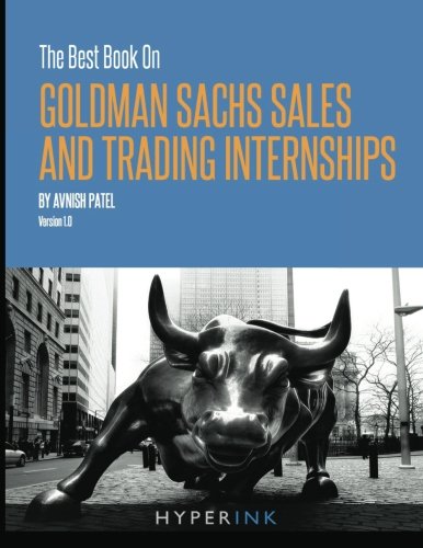 The Best Book On Goldman Sachs Sales And Trading Internships
 By Avnish Patel