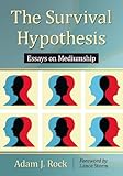 The survival hypothesis : essays on mediumship