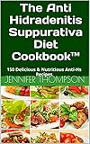 The Anti Hidradenitis Suppurativa Diet CookbookTM: 150 Delicious & Nutritious Anti-Hs Recipes