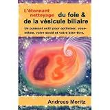 L'�tonnant nettoyage du foie & de la v�sicule biliairepar Andreas Moritz
