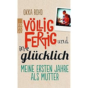 Völlig fertig und irre glücklich: Meine ersten Jahre als Mutter