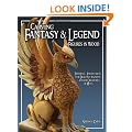 Carving Fantasy and Legend Figures in Wood: Patterns and Instructions for Dragons, Wizards and Other Creatures of Myth