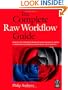 The Complete Raw Workflow Guide: How to get the most from your raw images in Adobe Camera Raw, Lightroom, Photoshop, and Elements