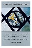 Beyond Reformation? : an essay on William Langland's Piers Plowman and the end of Constantinian Christianity