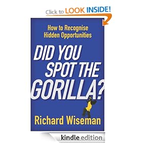 Did You Spot The Gorilla?: How to Recognise the Hidden Opportunities in Your Life