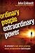 Ordinary People, Extraordinary Power: Be activated to heal, deliver, prophesy, preach, and demonstrate God's kingdom