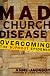 Mad Church Disease: Overcoming the Burnout Epidemic