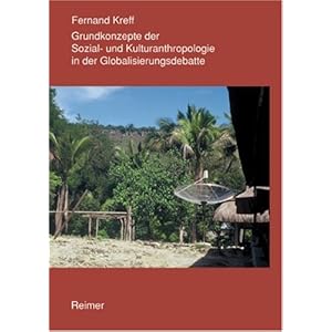Grundkonzepte der Sozial- und Kulturanthropologie in der Globalisierungsdebatte