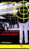 .. - und nebenbei ein toter Lehrer - Dietrich Weichold