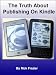 The Truth About Publishing On Kindle (Kindle Pulishing)