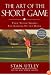 The Art of the Short Game: Tour-Tested Secrets for Getting Up and Down