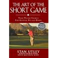 The Art of the Short Game: Tour-Tested Secrets for Getting Up and Down by Stan Utley and Matthew Rudy