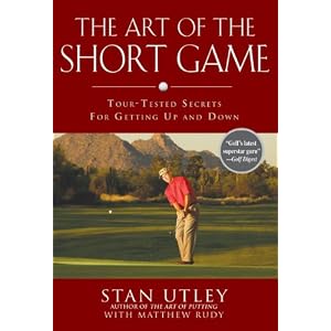 The Art of the Short Game: Tour-Tested Secrets for Getting Up and Down