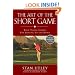 The Art of the Short Game: Tour-Tested Secrets for Getting Up and Down
