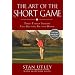 The Art of the Short Game: Tour-Tested Secrets for Getting Up and Down