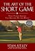 The Art of the Short Game: Tour-Tested Secrets for Getting Up and Down
