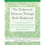 The Dialectical Behavior Therapy Skills Workbook: Practical DBT Exercises for Learning Mindfulness, Interpersonal (New Harbinger Self-Help Workbook)