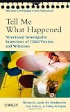 Tell Me What Happened: Structured Investigative Interviews of Child Victims and Witnesses (Wiley Series in Psychology of Crime, Policing and Law)