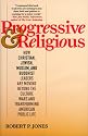 Progressive & Religious: How Christian, Jewish, Muslim, and Buddhist Leaders are Moving Beyond the Culture Wars and Transforming American Public Life