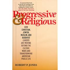Progressive & Religious: How Christian, Jewish, Muslim, and Buddhist Leaders are Moving Beyond the Culture Wars and Transforming American Public Life