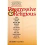 Progressive & Religious: How Christian, Jewish, Muslim, and Buddhist Leaders are Moving Beyond the Culture Wars and Transforming American Public Life
