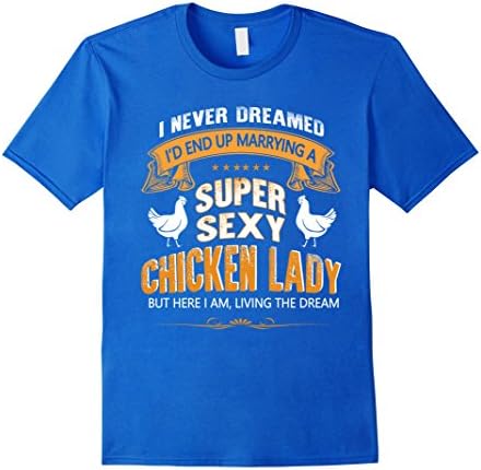Men's I'd End Up Marrying A Super Sexy Chicken Lady- chicken Shirt XL Royal Blue
