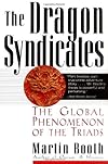 THE DRAGON SYNDICATES- THE GLOBAL PHENOMENON OF THE TRIADS