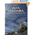 Alta Colombia: Splendor of the mountain by Cristobal von Rothkirch, Juan Pablo Ruiz Soto, Benjamin Villegas, and Jimmy Weiskopf