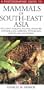 A Photographic Guide to Mammals of South-East Asia: Including Thailand, Malaysia, Singapore, Myanmar, Laos, Vietnam, Cambodia, Java, Sumatra, Bali and Borneo