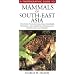 A Photographic Guide to Mammals of South-East Asia: Including Thailand, Malaysia, Singapore, Myanmar, Laos, Vietnam, Cambodia, Java, Sumatra, Bali and Borneo