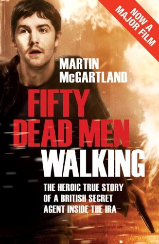 Fifty Dead Men Walking: The true story of an undercover agent inside the IRA.