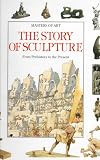 The Story of Sculpture : From prehistory to the present The Story of Sculpture : From prehistory to the present