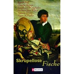 Skrupellose Fische: Mit Geschichten von Ingrid Noll, Annette Meyers, Joseph von Westphalen u. a.