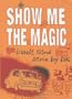 Show Me the Magic